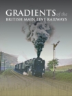 Image for Gradients of the British Main Line Railways