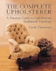 Image for The complete upholsterer  : a practical guide to upholstering traditional furniture
