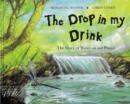 Image for The drop in my drink  : the story of water on our planet