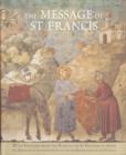 Image for The message of St Francis  : with frescoes from the Basilica of St Francis at Assisi
