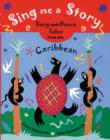 Image for Sing me a story  : song-and-dance tales from the Caribbean