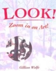 Image for Look!  : zoom in on art!