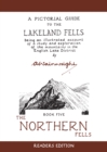 Image for A pictorial guide to the Lakeland Fells  : being an illustrated account of a study and exploration of the mountains in the English Lake DistrictBook 5: The northern fells : Volume 5