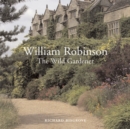 Image for William Robinson  : the wild gardener
