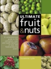 Image for Ultimate fruit &amp; nuts  : a comprehensive guide to the cultivation, uses and health benefits of over 300 food-producing plants