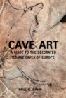 Image for Cave art  : a guide to the decorated Ice Age caves of Europe