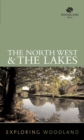Image for Exploring Woodland: The Northwest &amp; The Lake District