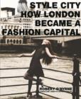 Image for Style city  : how London became a fashion capital