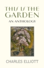 Image for This is the garden  : an anthology of writers in gardens