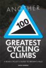 Image for Another 100 greatest cycling climbs  : a road cyclist&#39;s guide to Britain&#39;s hills