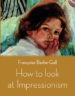 Image for How to Look at Impressionism