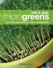 Image for How to grow microgreens  : quick, easy ways to grow &amp; eat nature&#39;s tasty superfoods