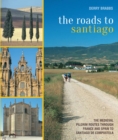 Image for The roads to Santiago  : the medieval pilgrim routes through France and Spain to Santiago de Compostela