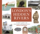 Image for London&#39;s hidden rivers  : a walker&#39;s guide to the subterranean waterways of London