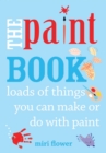 Image for The paint book  : loads of things you can make or do with paint