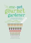 Image for The one-pot gourmet gardener  : delicious container recipes to grow together and cook together