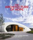 Image for The architecture of hope  : Maggie&#39;s cancer caring centres