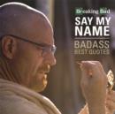 Image for Breaking Bad Say My Name Badass Best Quotes