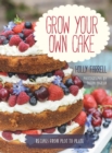 Image for Grow your own cake  : recipes from plot to plate