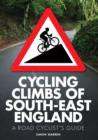 Image for Cycling climbs of South-East England  : a road cyclist&#39;s guide