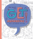 Image for Get mapmaking  : how to get creative with maps