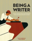 Image for Being a writer  : advice, musings, essays and experiences from the world&#39;s greatest authors
