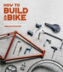 Image for How to build a bike  : a simple guide to making your own ride