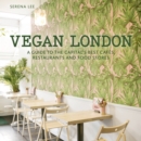Image for Vegan London  : a guide to the capital&#39;s best cafes, restaurants and food stores