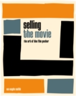 Image for Selling the movie  : the art of the film poster