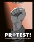 Image for Protest!: A History of Social and Political Protest Graphics