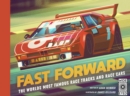 Image for Fast forward: the world&#39;s most famous race tracks and race cars