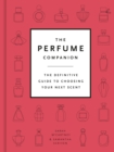 Image for The Perfume Companion: The Definitive Guide to Choosing Your Next Scent