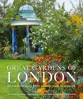 Image for Great gardens of London  : 30 masterpieces from private plots to palaces