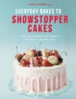 Image for Everyday bakes to showstopper cakes  : take your creations from simple to stunning in a few easy steps
