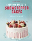 Image for Everyday Bakes to Showstopper Cakes: Take Your Creations from Simple to Stunning in a Few Easy Steps