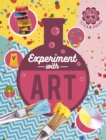 Image for Experiment with Art : Fun projects to try at home