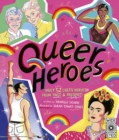 Image for Queer Heroes : Meet 52 LGBTQ Heroes From Past and Present!