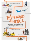 Image for Backward Science : What Was Life Like Before World-Changing Discoveries?