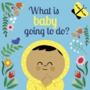 Image for What is Baby Going to Do?