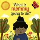 Image for What Is Mommy Going to Do?