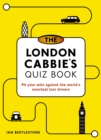 Image for The London cabbie&#39;s quiz book: pit your wits against the world&#39;s smartest taxi drivers