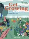 Image for Get growing  : a family guide to gardening indoors and out