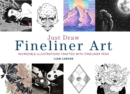 Image for Just draw fineliner art  : incredible illustrations crafted with fineliner pens