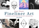 Image for Just Draw Fineliner Art: Incredible Illustrations Crafted With Fineliner Pens