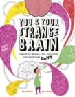 Image for You &amp; your strange brain  : a book of brains, how they work and sometimes don&#39;t