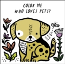 Image for Color Me: Who Loves Pets? : Watch Me Change Color in Water