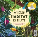 Image for Whose habitat is that?  : reveal the animals hiding inside spectacular pop-ups