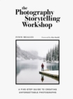 Image for The photography storytelling workshop  : a four-step guide to creating unforgettable photographs