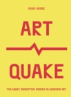 Image for Art quake  : the most disruptive works in modern art
