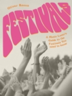 Festivals  : a music lover's guide to the festivals you need to know - Keens, Oliver